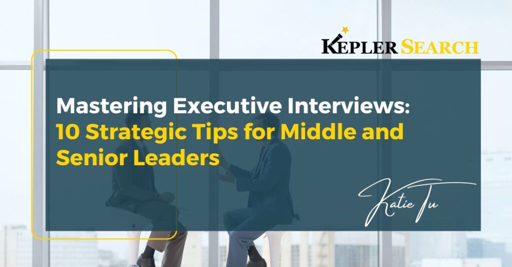 Mastering Executive Interviews 10 Strategic Tips for Middle and Senior Leaders